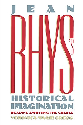 Jean Rhys's Historical Imagination: Reading and Writing the Creole (History; 49)