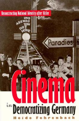 Cinema in Democratizing Germany: Reconstructing National Identity After Hitler