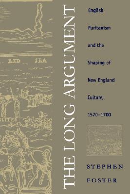 The Long Argument: English Puritanism and the Shaping of New England Culture, 1570-1700 (Published for the Omohundro Institute of Early American History and Culture, Williamsburg, Virginia)