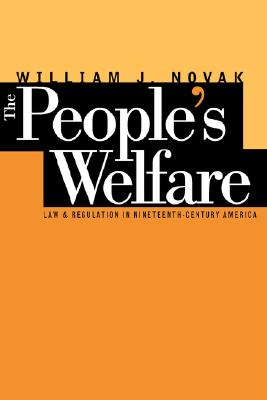 Image for The PeopleS Welfare Law and Regulation in Nineteenth-Century America The PeopleS Welfare Law and Regulation in Nineteenth-Century America