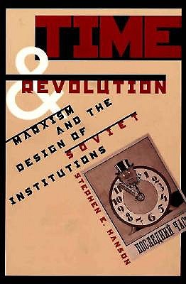 Image for Time and Revolution: Marxism and the Design of Soviet Institutions