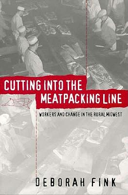 Cutting Into the Meatpacking Line: Workers and Change in the Rural Midwest