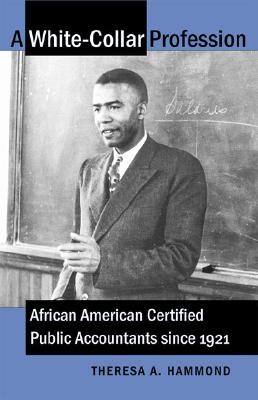 Image for A White-Collar Profession: African American Certified Public Accountants since 1921 A White-Collar Profession: African American Certified Public Accountants since 1921