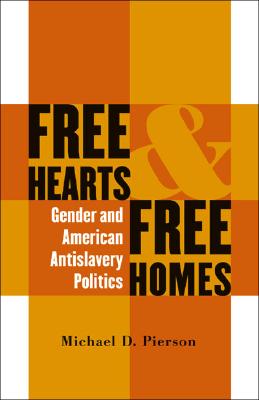 Free Hearts and Free Homes: Gender and American Antislavery Politics