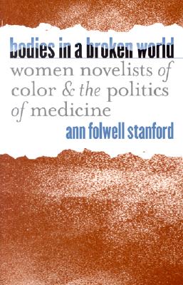 Bodies in a Broken World: Women Novelists of Color and the Politics of Medicine (Studies in Social Medicine)
