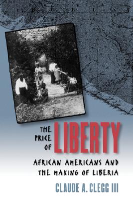 The Price of Liberty; African Americans and the Making of Liberia