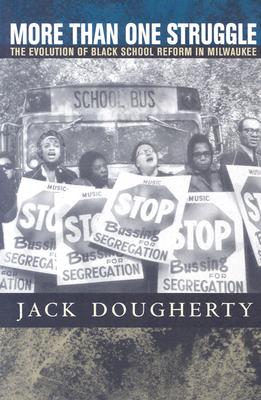 More Than One Struggle The Evolution of Black School Reform in Milwaukee