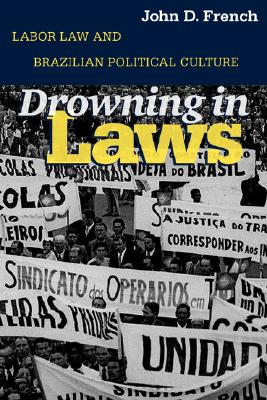 Drowning in Laws: Labor Law and Brazilian Political Culture