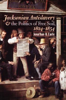 Jacksonian Antislavery and the Politics of Free Soil, 1824-1854