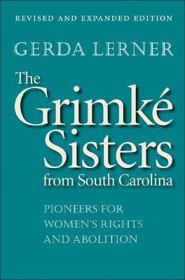 The Grimké Sisters From South Carolina: Pioneers For Women's Rights and Abolition Image for The Grimké Sisters From South Carolina: Pioneers For Women's Rights and Abolition