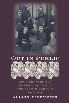 Out in Public: Configurations of Women's Bodies in Nineteenth-Century America