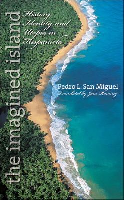 The Imagined Island: History, Identity, and Utopia in Hispaniola (Latin America in Translation/en Traduccin/em Traduo)