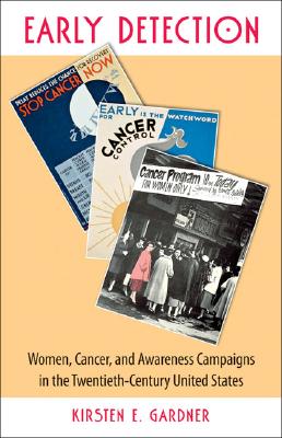 Early Detection: Women, Cancer, and Awareness Campaigns in the Twentieth-Century United States