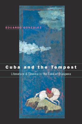 Cuba and the Tempest: Literature and Cinema in the Time of Diaspora (Envisioning Cuba)