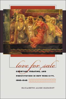 Image for Love for Sale: Courting, Treating, and Prostitution in New York City, 1900-1945 (Gender and American Culture)