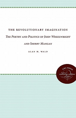The Revolutionary Imagination: The Poetry and Politics of John Wheelwright and Sherry Mangan (Unc Press Enduring Editions)
