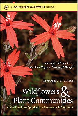 Wildflowers and Plant Communities of the Southern Appalachian Mountains and Piedmont: A Naturalist's Guide to the Carolinas, Virginia, Tennessee, and Georgia (Southern Gateways Guides)