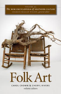The New Encyclopedia of Southern Culture: Volume 23: Folk Art (The New Encyclopedia of Southern Culture, 23)