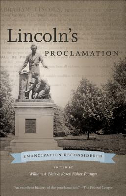 Lincolns Proclamation: Emancipation Reconsidered (The Steven and Janice Brose Lectures in the Civil War Era)