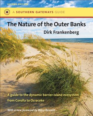 The Nature of the Outer Banks: Environmental Processes, Field Sites, and Development Issues, Corolla to Ocracoke (Southern Gateways Guides)
