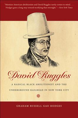 David Ruggles: A Radical Black Abolitionist and the Underground Railroad in New York City (The John Hope Franklin Series in African American History and Culture)