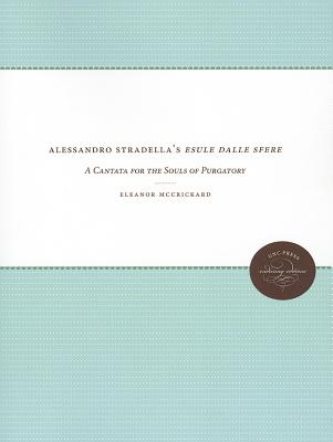 Alessandro Stradella's Esule dalle sfere: A Cantata for the Souls of Purgatory (UNC Press Enduring Editions)