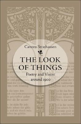 The Look of Things: Poetry and Vision around 1900