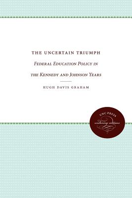 Uncertain Triumph: Federal Education Policy in the Kennedy and Johnson Years