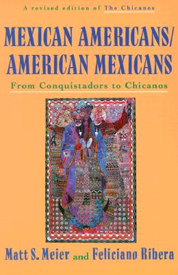 Mexican Americans/American Mexicans: From Conquistadors to Chicanos (American Century Series)