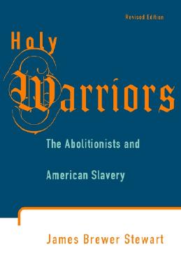 Holy Warriors: The Abolitionists and American Slavery