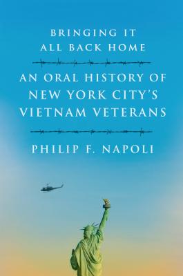 Bringing It All Back Home: An Oral History of New York City's Vietnam Veterans