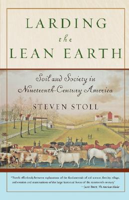 Image for Larding the Lean Earth: Soil and Society in Nineteenth-Century America