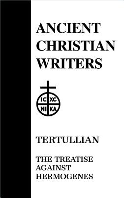 Tertullian: The Treatise against Hermogenes (Ancient Christian Writers)
