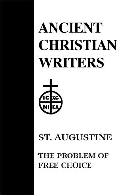 Saint Augustine The Problem of Free Choice. Translated and annotated by Dom Mark Pontifax.