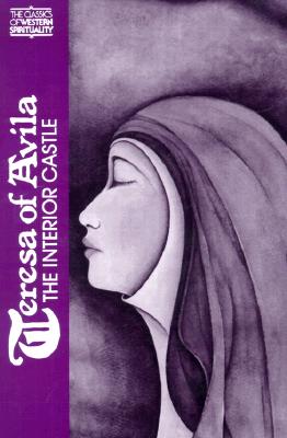 Teresa of Avila : The Interior Castle (Classics of Western Spirituality), KIERAN KAVANAUGH, ST. TERESA OF AVILA , TERESA OF AVILA Teresa of Avila : The Interior Castle (Classics of Western Spirituality), KIERAN KAVANAUGH, ST. TERESA OF AVILA , TERESA OF AVILA