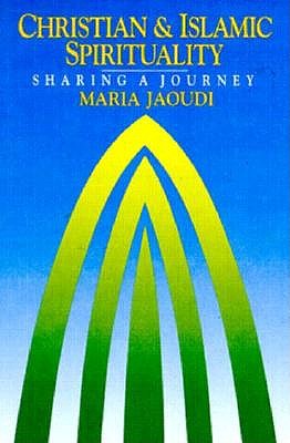 Image for Christian and Islamic Spirituality: Sharing a Journey Christian and Islamic Spirituality: Sharing a Journey