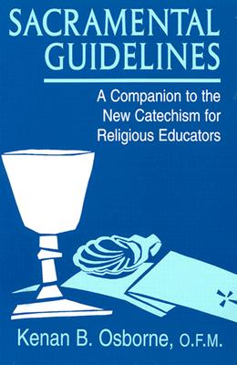 Sacramental Guidelines: A Companion to the New Catechism for Religious Educators