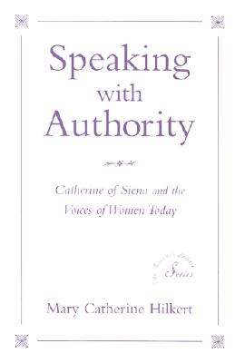 Speaking With Authority: Catherine of Siena and the Voices of Women Today (Madeleva Lecture in Spirituality, 2001)