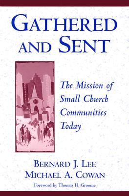 Image for Gathered and Sent: The Mission of Small Church Communities Today Gathered and Sent: The Mission of Small Church Communities Today