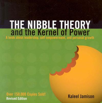 Nibble Theory and the Kernel of Power (Revised Edition): A Book about Leadership, Self-Empowerment, and Personal Growth (Revised)