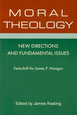 Moral Theology: New Directions and Fundamental Issues [Paperback] edited