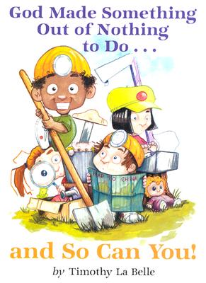 God Made Something out of Nothing to Do and so Can You! ; God Made Something out of Nothing to Do and so Can You!
