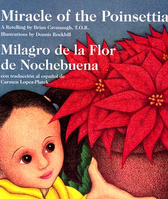 Miracle of the Poinsettia/Milagro De LA Flor De Nochebuena: A Retelling (English and Spanish Edition)