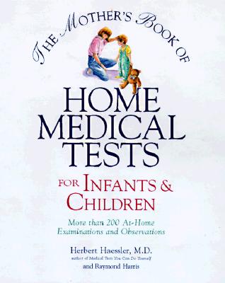The Mother's Book of Home Medical Tests for Infants & Children