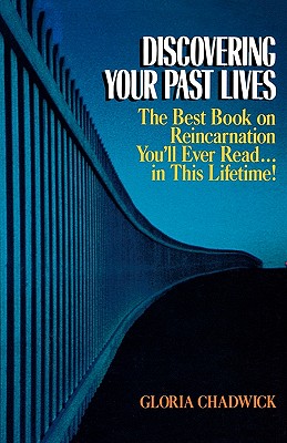 Image for Discovering Your Past Lives: The Best Book on Reincarnation You'll Ever Read in This Lifetime