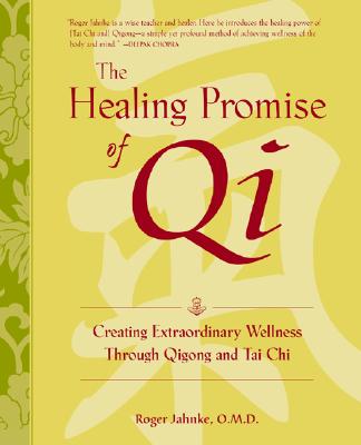 Image for The Healing Promise of Qi: Creating Extraordinary Wellness Through Qigong and Tai Chi