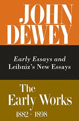 Image for The Early Works of John Dewey, Volume 1, 1882 - 1898: Early Essays and Leibniz's New Essays, 1882-1888 (Volume 1) (Collected Works of John Dewey)