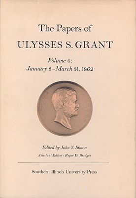 The Papers of Ulysses S. Grant, Volume 4: January 8-March 31, 1862 (U S Grant Papers)