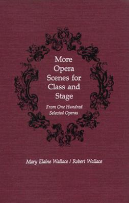 More Opera Scenes for Class and Stage: From One Hundred Selected Operas