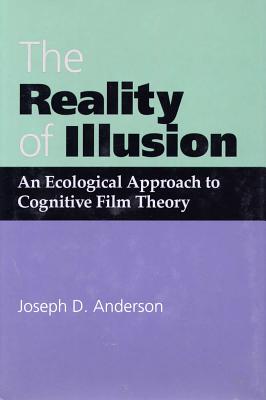 Reality of Illusion: An Ecological Approach to Cognitive Film Theory